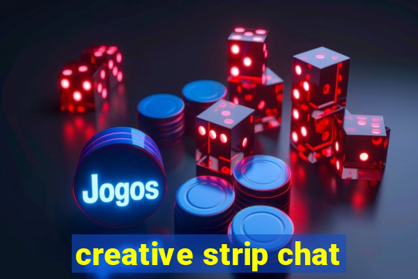 creative strip chat